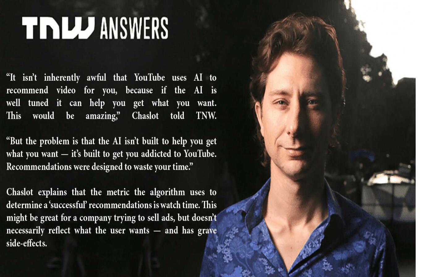 The TNW interview with Guillaume Chaslot on the YouTube recommendation algorithm being built for addiction rather than user intent